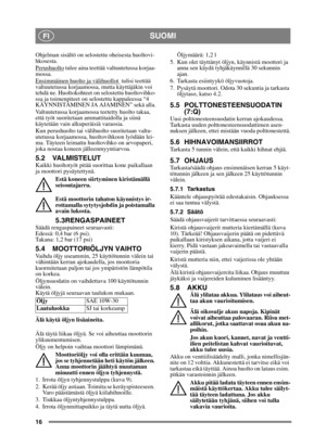 Page 1616
SUOMIFI
Ohjelman sisältö on selostettu oheisesta huoltovi-
hkosesta.
Perushuolto
 tulee aina teettää valtuutetussa korjaa-
mossa.
Ensimmäinen huolto ja välihuollot 
 tulisi teettää 
valtuutetussa korjaamossa, mutta käyttäjäkin voi 
tehdä ne. Huoltokohteet on selostettu huoltovihko-
ssa ja toimenpiteet on selostettu kappaleessa “4 
KÄYNNISTÄMINEN JA AJAMINEN” sekä alla.
Valtuutetussa korjaamossa teetetty huolto takaa, 
että työt suoritetaan ammattitaidolla ja siinä 
käytetään vain alkuperäisiä...