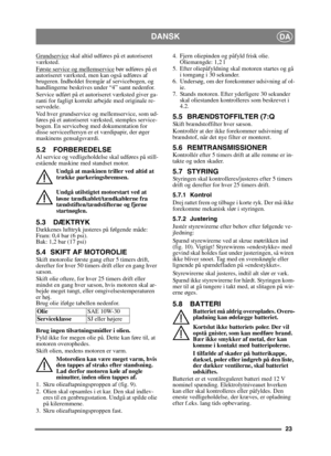 Page 2323
DANSKDA
Grundservice skal altid udføres på et autoriseret 
værksted.
Første service og mellemservice
 bør udføres på et 
autoriseret værksted, men kan også udføres af 
brugeren. Indholdet fremgår af servicebogen, og 
handlingerne beskrives under “4” samt nedenfor.
Service udført på et autoriseret værksted giver ga-
ranti for fagligt korrekt arbejde med originale re-
servedele.
Ved hver grundservice og mellemservice, som ud-
føres på et autoriseret værksted, stemples service-
bogen. En servicebog med...