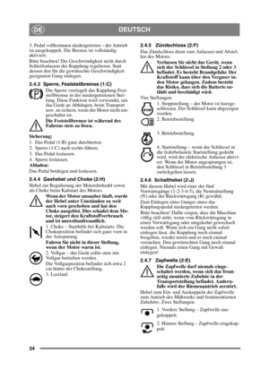 Page 3434
DEUTSCHDE
3. Pedal vollkommen niedergetreten – der Antrieb 
ist ausgekuppelt. Die Bremse ist vollständig 
aktiviert.
Bitte beachten! Die Geschwindigkeit nicht durch 
Schleifenlassen der Kupplung regulieren. Statt 
dessen den für die gewünschte Geschwindigkeit 
geeigneten Gang einlegen.
2.4.3 Sperre, Feststellbremse (1:C)Die Sperre verriegelt das Kupplung-Fest-
stellbremse in der niedergetretenen Stel-
lung. Diese Funktion wird verwendet, um 
das Gerät an Abhängen, beim Transport 
usw. zu sichern, wenn...