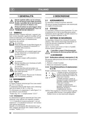 Page 6262
ITALIANOIT
1 GENERALITÀ
Questo simbolo indica unAvvertenza. 
In caso di inosservanza delle istruzioni 
fornite, è possibile che ne derivino gravi 
lesioni a persone e/o danni a cose.
Prima di mettere in moto leggere atten-
tamente queste istruzioni per l’uso e le 
“NORME DI SICUREZZA”.
1.1 SIMBOLISulla macchina vengono utilizzati i seguenti sim-
boli. La loro funzione è quella di ricordare all’op-
eratore di utilizzarla con l’attenzione e la cautela 
necessarie durante luso e la manutenzione....