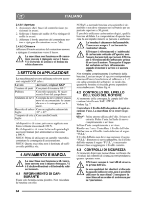 Page 6464
ITALIANOIT
2.4.9.1 Apertura1.  Assicurarsi che i bracci di controllo siano po-sizionati in avanti.
2.  Sollevare il fermo del sedile (4:N) e ripiegare il  sedile in avanti.
3.  Afferrare il bordo anteriore del contenitore mo- tore e ripiegare il contenitore verso lalto.
2.4.9.2 ChiusuraAfferrare il bordo anteriore del contenitore motore 
e ripiegare il contenitore verso il basso.
La macchina non funziona se il conten-
itore motore è ripiegato verso il basso. 
Vi è il rischio di ustioni e di lesioni da...