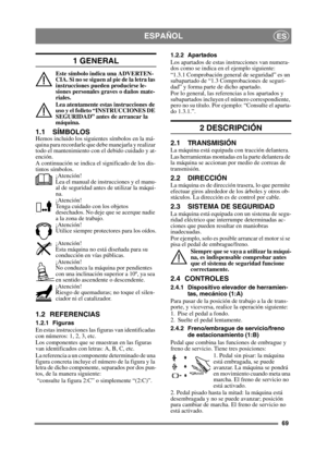 Page 6969
ESPAÑOLES
1 GENERAL
Este símbolo indica una ADVERTEN-
CIA. Si no se siguen al pie de la letra las 
instrucciones pueden producirse le-
siones personales graves o daños mate-
riales.
Lea atentamente estas instrucciones de 
uso y el folleto “INSTRUCCIONES DE 
SEGURIDAD” antes de arrancar la 
máquina.
1.1 SÍMBOLOSHemos incluido los siguientes símbolos en la má-
quina para recordarle que debe manejarla y realizar 
todo el mantenimiento con el debido cuidado y at-
ención.
A continuación se indica el...