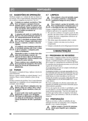 Page 8080
PORTUGUÊSPT
4.5 SUGESTÕES DE OPERAÇÃOVerificar sempre se o volume de óleo no motor es-
tá correcto. Isto é especialmente importante quan-
do se utiliza a máquina em declives. Ver 4.2. Cuidado ao conduzir em declives. Não 
fazer arranques e paragens bruscas 
quando estiver a subir ou a descer um 
plano inclinado. Nunca conduzir ao lon-
go de um declive. Deve deslocar-se sem-
pre em sentido ascendente ou 
descendente. 
A máquina não pode ser conduzida em 
declives com uma inclinação superior a 
10º,...