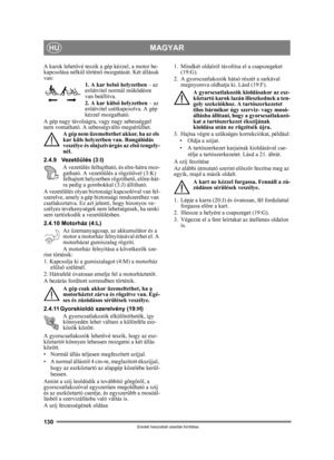 Page 130130
MAGYARHU
Eredeti használati utasítás fordítása
A karok lehetővé teszik a gép kézzel, a motor be-
kapcsolása nélkül történ ő mozgatását. Két állásuk 
van:
1. A kar belső helyzetben – az 
er őátvitel normál m űködésre 
van beállítva.
2. A kar küls ő helyzetben – az 
er őátvitel szétkapcsolva. A gép 
kézzel mozgatható.
A gép nagy távolságra,  vagy nagy sebességgel 
nem vontatható. A sebess égváltó megsérülhet. 
A gép nem üzemeltethet akkor, ha az els 
kar küls helyzetben  van. Rongálódás 
veszélye és...