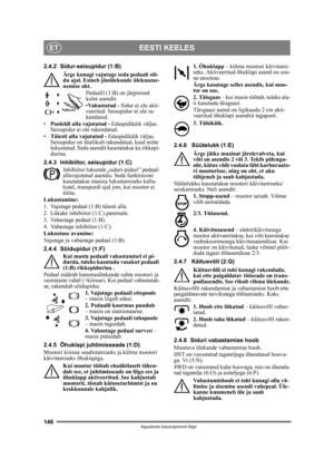 Page 146146
EESTI KEELESET
Algupärase kasutusjuhendi tõlge
2.4.2 Sidur-seisupidur (1:B)Ärge kunagi vajutage  seda pedaali sõi-
du ajal. Esineb jõuülekande ülekuume-
nemise oht.
Pedaalil (1:B) on järgmised 
kolm asendit:
•Va b a s t a t u d  -   Sidur ei ole akti-
veeritud. Seisupidur ei ole ra-
kendatud.
• Pooleldi alla vajutatud -  Edaspidikäik väljas. 
Seisupidur ei ole rakendatud.
• Täiesti alla vajutatud -  Edaspidikäik väljas. 
Seisupidur on täielikult rakendatud, kuid mitte 
lukustatud. Seda asendit...