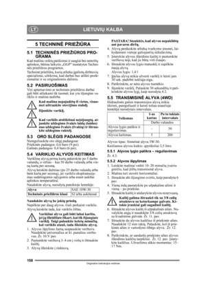 Page 158158
LIETUVIŲ KALBALT
Originalios instrukcijos vertimas
5 TECHNIN Ė PRIEŽI ŪRA
5.1 TECHNIN ĖS PRIEŽIŪROS PRO-
GRAMA
Kad mašina veikt ų patikimai ir saugiai bei neteršt ų 
aplinkos, būtina laikytis „GGP“ nustatytos Techni-
nė s prieži ūros programos.
Technin ė prieži ūra, kuri ą atlieka  įgaliot ų dirbtuvi ų 
specialistai, užtikrina, kad  darbai bus atlikti profe-
sionaliai ir su originaliomis dalimis.
5.2 PASIRUOŠIMASVisi aptarnavimo ar technin ės prieži ūros darbai 
gali b ūti atliekami tik tuomet, kai...