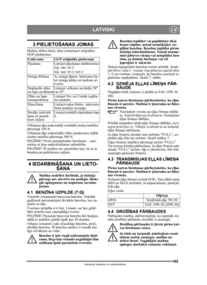 Page 165165
LATVISKILV
Instrukciju tulkojums no oriģin ālvalodas
3 PIELIETOŠANAS JOMAS
Maš īnu dr īkst lietot, tikai izmantojot ori ģinālos 
GGP piedeumus:
Vilkšanas  āķa maksim ālā  vertikā lā  slodze nedr īkst 
pā rsniegt 100 N.
Vilkšanas  āķa maksim ālā  vilkto piederumu rad īt ā  
slodze nedr īkst p ārsniegt 500 N.
PIEZ ĪME! Pirms autopiekabes lietošanas – sazi-
nieties ar j ūsu apdrošin āšanas sabiedr ību.
PIEZ ĪME! Š ī maš īna nav paredzē ta tam, lai ar to 
brauktu pa publiskiem ceļ iem.
4 IEDARBINĀŠANA UN...