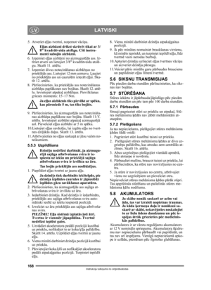 Page 168168
LATVISKILV
Instrukciju tulkojums no oriģin ālvalodas
5. Atveriet e ļļas tvertni, no ņemot vāci ņu.
E ļļas aizb āzni drīkst skrūvē t tikai ar 3/
8 kvadr ātveida atslē gu. Citi instru-
menti saboj ās aizb āzni.
6. Iz ņemiet e ļļas aizbāzni no aizmugur ējā s ass. Iz-
t īriet atveri un lietojiet 3/8 kvadr ātveida atslē -
gu. Skat īt 11. att ēlu.
7. Iz ņemiet divus notecin āšanas aizb āžņus no 
priekš ējā s ass. Lietojiet 12 mm uzmavu.  Ļaujiet 
no priekš ējā s ass un caurul ēm iztec ēt e ļļai. Ska-
t īt...