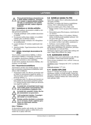 Page 169169
LATVISKILV
Instrukciju tulkojums no oriģin ālvalodas
Pirms pirm ās lietošanas akumulatoram 
ir j ābūt piln īb ā uzl ādētam. Akumula-
tors vienmē r ir jāglab ā piln īb ā uzl ādētā 
st āvokl ī. Ja akumulators tiek glab āts 
neuzl ādētā st āvokl ī, rad īsies nopietni 
boj ājumi. 
5.8.1 Uzl ād ēšana ar dzin ēja pal īdz ību
Š ādā  veid ā iesp ējams akumulatoru uzl ādē t ar dzi-
nē ja  ģeneratora pal īdz ību:
1. Turpm āk par ādī taj ā veid ā uzst ādiet akumulato-
ru

 maš īnā . 
2. Novietojiet maš īnu...