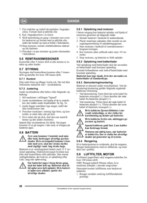 Page 2828
DANSKDA
Oversættelse af den originale brugsanvisning
7. Flyt trækilen og indstil drivpedalen i bagudpo-sition. Fortsæt med at påfylde olie.
8. Kør i bagudposition i et minut.
9. Skift køreretning en gang i minuttet som oven- for beskrevet og fortsæt med at påfylde olie, 
indtil det holder op med at boble i beholderen.
10.Stop motoren, montér oliebeholderens dæksel  og luk hjelmen.
11.Prøvekør i et par minutter og justér oliestanden  i beholderen.
5.6 REMTRANSMISSIONERKontrollér efter 5 timers drift at...