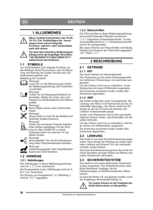 Page 3838
DEUTSCHDE
Übersetzung der Originalbetriebsanleitung
1 ALLGEMEINES
Dieses Symbol kennzeichnet eine WAR-
NUNG. Ein Nichtbefolgen der Anwei-
sungen kann schwerwiegende 
Personen- und bzw. oder Sachschäden 
nach sich ziehen.
Vor dem Start sind diese Bedienungsan-
leitung sowie die beigefügte Broschüre 
“SICHERHEITSVORSCHRIFTEN 
aufmerksam durchzulesen.
1.1 SYMBOLEAm Gerät befinden sich folgende Symbole, um 
den Bediener darauf hinz uweisen, dass bei Benut-
zung und Wartung des Geräts Vorsicht und Auf-...