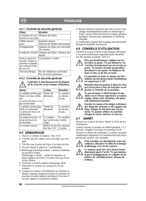 Page 6060
FRANÇAISFR
Traduction de la notice originale
4.4.1 Contrôle de sécurité générale 
4.4.2 Contrôle de sé curité générale 
Contrôler le fonctionnement du disposi-
tif de sécuri té avant chaque utilisation.
4.5 DÉMARRAGE1.  Ouvrir le robinet  d’essence. Voir 10:U.
2.  Vérifier que les câble s sont raccordés aux bou-
gies.
3.  Vérifier que la prise  de force n’est pas activée. 
4. Ne pas laisser le pied sur l’accélérateur. 
5. Démarrage à froid du moteur – mettre la manette  en position choke. 
Démarrage à...