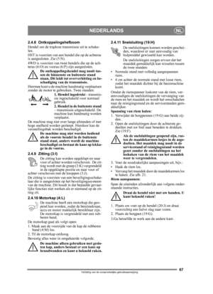 Page 6767
NEDERLANDSNL
Vertaling van de oorspronkelijke gebruiksaanwijzing
2.4.8 Ontkoppelingshefboom 
Hendel om de traploze transmissie uit te schake-
len.
HST is voorzien van een hendel die op de achteras 
is aangesloten. Zie (5:N).
4WD is voorzien van twee hendels die op de ach-
teras (6:O) en vooras (6:P) zijn aangesloten. De ontkoppelingshen del mag nooit tus-
sen de binnenste en buitenste stand 
staan. Dit leidt tot ove rverhitting en be-
schadiging van de transmissie.
Hiermee kunt u de machine handmatig...