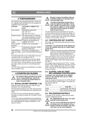 Page 6868
NEDERLANDSNL
Vertaling van de oorspronkelijke gebruiksaanwijzing
3 TOEPASSINGEN
De machine mag uitsluitend gebruikt worden bij 
de volgende werkzaamheden met de aangegeven 
originele GGP-accessoires:
Het trekmechanisme mag worden belast met een 
verticale kracht van maximaal 100 N.
De duwkracht van getrokken accessoires op het 
trekmechanisme mag niet groter zijn dan 500 N.
LET OP! Neem vóór het gebruik van een aanhan-
ger altijd contact op met uw verzekeringsmaats-
chappij.
LET OP! Deze machine is...