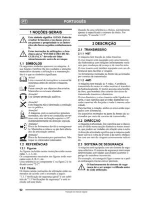 Page 9292
PORTUGUÊSPT
Tradução do manual original
1 NOÇÕES GERAIS
Este símbolo significa AVISO. Poderão 
resultar ferimentos e/ou danos graves 
em pessoas e propried ade se as instru-
ções não forem seguidas cuidadosamen-
te.
Estas instruções de utilização e a bro-
chura anexa INSTRUÇÕES DE SE-
GURANÇA deverão ser lidas 
minuciosamente an tes do arranque.
1.1 SÍMBOLOSOs seguintes símbolos aparecem na máquina. A 
sua função é lembrar-lhe dos cuidados e atenções 
necessários durante a ut ilização e a manutenção....