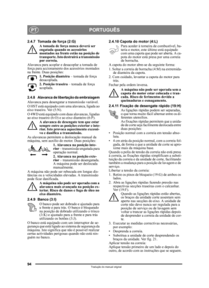 Page 9494
PORTUGUÊSPT
Tradução do manual original
2.4.7 Tomada de força (2:G)A tomada de força nunca deverá ser 
engatada quando os acessórios 
montados na frente estão na posição de 
transporte. Isto destruirá a transmissão 
por correia.
Alavanca para acoplar e  desacoplar a tomada de 
força para accionamento dos  acessórios montados 
na frente. Duas posições:
1. Posição dianteira  – tomada de força 
desacoplada.
2. Posição traseira  – tomada de força 
acoplada. 
2.4.8 Alavanca de libertação da embraiagem...
