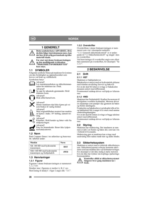 Page 2828
NORSKNO
1 GENERELT
Dette symbolet betyr ADVARSEL. Hvis 
du ikke følger instruksjonene nøye, kan 
det føre til alvorlig personskade og/eller 
materiell skade.
Før start må denne bruksanvisningen 
og den medfølgende trykksaken 
SIKKERHETSFORSKRIFTER 
leses nøye.
1.1 SYMBOLERFølgende symboler finnes på maskinen for å minne 
om den forsiktighet og oppmerksomhet som 
kreves ved bruk og vedlikehold.
Symbolene betyr:
Advarsel!
Les instruksjonsboken og sikkerhetsman-
ualen før maskinen tas i bruk.
Advarsel!...