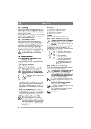 Page 3636
DEUTSCHDE
2.2 LenkungDas Gerät ist mit einer Knicklenksteuerung aus-
gestattet. Dazu besteht der Rahmen aus einem sep-
araten vorderen und hinteren Teil, die zueinander 
verdreht werden können.
Durch die Knicklenksteuerung kann das Gerät mit 
einem besonders geringen Radius um Bäume und 
andere Hindernisse schwenken.
2.3 Sicherheitssystem Das Gerät ist mit einem elektrischen Sicher-
heitssystem ausgerüstet. Das Sicherheitssystem 
unterbricht bestimmte Vorgänge, die bei Fehl-
steuerungen zu...