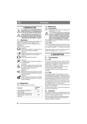 Page 5252
FRANÇAISFR
1 GÉNÉRALITÉS
Ce symbole est un AVERTISSEMENT. 
Risque de blessure ou de dégât matériel 
en cas de non-respect des instructions.
Avant de démarrer la machine, lire at-
tentivement les instructions ainsi que 
les consignes contenues dans le fascicule 
« RÈGLES DE SÉCURITÉ » ci-joint.
1.1 SymbolesLes symboles suivants figurent sur la machine. Ils 
attirent votre attention sur les dangers et les 
mesures à respecter lors de l’utilisation et de la 
maintenance.
Explication des symboles :...