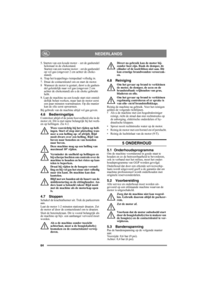 Page 6464
NEDERLANDSNL
5. Starten van een koude motor – zet de gashendel 
helemaal in de chokestand. 
Starten van een warme motor – zet de gashendel 
op vol gas (ongeveer 2 cm achter de choke-
stand).
6.  Trap het koppelings-/rempedaal volledig in.
7.  Draai de contactsleutel om en start de motor.
8 Wanneer de motor is gestart, duwt u de gashen-
del geleidelijk naar vol gas (ongeveer 2 cm 
achter de chokestand) als u de choke gebruikt 
hebt. 
9. Laat de machine na een koude start niet onmid-
dellijk belast...