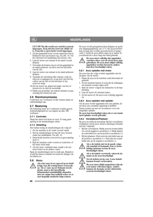 Page 6666
NEDERLANDSNL
LET OP! De olie wordt zeer snel het systeem 
ingezogen. Zorg dat het reservoir altijd vol 
is. Zorg dat er geen lucht wordt ingezogen.
5. Zet het gaspedaal in de voorste stand door het te 
blokkeren met een houten wig. Zie afb. 14. Vul 
het oliereservoir handmatig met nieuwe olie.
6. Laat de motor een minuut in de stand vooruit 
draaien.
7. Verwijder de houten wig en zet het gaspedaal in 
de stand achteruit. Ga door met het bijvullen 
van de olie.
8. Laat de motor een minuut in de stand...