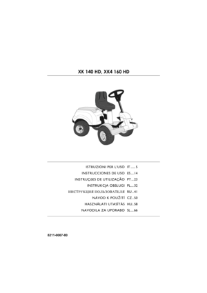 Page 18211-0067-80
XK 140 HD, XK4 160 HD
ISTRUZIONI PER L’USO
INSTRUCCIONES DE USO
INSTRUÇõES DE UTILIZAÇÃO
INSTRUKCJA OBS£UGI
»HC“P”K÷»ﬂ œOÀ‹«Œ¬¿“EÀﬂ
NÁVOD K POU®ITÍ
HASZNÁLATI UTASÍTÁS
NAVODILA ZA UPORABOIT ...... 5
ES .... 14
PT ... 23
PL.... 32
RU .. 41
CZ .. 50
HU.. 58
SL .... 66 