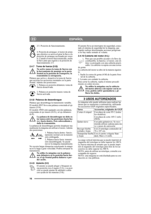 Page 1616
ESPAÑOLES
2/3. Posición de funcionamiento. 
4. Posición de arranque: el motor de arran-
que eléctrico se activa al girar la llave a la 
posición de arranque accionada por resor-
te. Cuando el motor haya arrancado, suelte 
la llave para que regrese a la posición de 
funcionamiento 2/3.
2.4.7 Toma de fuerza (2:G)
No active nunca la toma de fuerza con 
la herramienta de montaje en la parte 
frontal en la posición de transporte; la 
transmisión se estropearía.
Palanca que activa y desactiva la toma de...