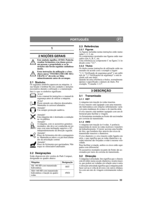 Page 2323
PORTUGUÊSPT
1 
2 NOÇÕES GERAIS
Este símbolo significa AVISO. Poderão 
resultar ferimentos e/ou danos graves 
em pessoas e propriedade se as in-
struções não forem seguidas cuidadosa-
mente.
Estas instruções de utilização e a bro-
chura anexa INSTRUÇÕES DE SEG-
URANÇA deverão ser lidas 
minuciosamente antes do arranque.
2.1 SímbolosOs seguintes símbolos aparecem na máquina. A 
sua função é lembrar-lhe dos cuidados e atenções 
necessários durante a utilização e a manutenção.
Isto é o que os símbolos...
