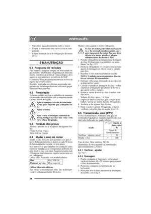 Page 2828
PORTUGUÊSPT
• Não deitar água directamente sobre o motor. 
• Limpar o motor com uma escova e/ou ar com-
primido.
• Limpar a entrada de ar de refrigeração do motor 
(9:T) .
6 MANUTENÇÃO
6.1 Programa de revisõesPara manter a máquina sempre em bom estado no 
que se refere a fiabilidade e segurança de funciona-
mento, e também do ponto de vista ecológico, deve 
seguir-se o programa de assistência da GGP.
O conteúdo deste programa encontra-se no livro de 
registo de revisões anexo.
Revisões realizadas em...