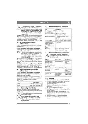 Page 6161
MAGYARHU
A benzintartályt mindig a szabadban 
töltse fel, és soha ne dohányozzon a 
művelet közben. Az üzemanyagtartályt 
a motor beindítása előtt töltse tele. Soha 
ne távolítsa el a tanksapkát vagy töltsön 
a tankba benzint, ha a motor még jár 
vagy meleg.
Soha ne töltse teljesen tele az üzemanyagtartályt. 
Mindig maradjon valamennyi hely (legalább 1 
töltőcsőnyi + 1-2 cm) az üzemanyagtartály tetején, 
hogy az üzemanyag túlcsordulás nélkül 
tágulhasson, amikor felmelegszik. Lásd a 7. ábrát.
4.2 A...
