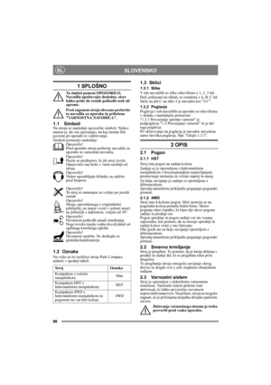 Page 6666
SLOVENSKOSL
1 SPLOŠNO
Ta simbol pomeni OPOZORILO. 
Navodila upoštevajte dosledno, sicer 
lahko pride do resnih poškodb oseb ali 
opreme.
Pred zagonom stroja obvezno preberite 
ta navodila za uporabo in priložena 
VARNOSTNA NAVODILA.
1.1 SimboliNa stroju so naslednji opozorilni simboli. Njihov 
namen je, da vas opozarjajo, na kaj morate biti 
pozorni pri uporabi in vzdrževanju.
Simboli pomenijo naslednje:
Opozorilo!
Pred uporabo stroja preberite navodila za 
uporabo in varnostna navodila.
Opozorilo!...