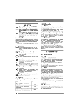 Page 1414
ESPAÑOLES
1 GENERAL
Este símbolo indica una ADVERTEN-
CIA. Si no se siguen al pie de la letra las 
instrucciones pueden producirse lesio-
nes personales graves o daños materia-
les.
Lea atentamente estas instrucciones de 
uso y el folleto “INSTRUCCIONES DE 
SEGURIDAD” antes de arrancar la 
máquina.
1.1 SímbolosHemos incluido los siguientes símbolos en la má-
quina para recordarle que debe manejarla y realizar 
todo el mantenimiento con el debido cuidado y 
atención.
A continuación se indica el...