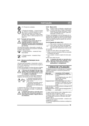 Page 2525
PORTUGUÊSPT
2/3. Posição de condução. 
4. Posição de arranque – o motor de arran-
que eléctrico é activado quando se roda a 
chave para a posição de arranque sob 
acção de mola. Assim que o motor arran-
car, deixe a chave voltar à posição de con-
dução 2/3.
2.4.7 Tomada de força (2:G)
A tomada de força nunca deverá ser 
engatada quando os acessórios 
montados na frente estão na posição de 
transporte. Isto destruirá a transmissão 
por correia.
Alavanca para acoplar e desacoplar a tomada de 
força para...