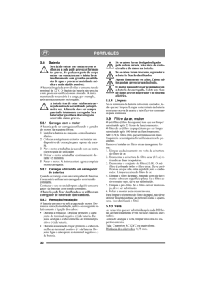 Page 3030
PORTUGUÊSPT
5.8 Bateria
Se o ácido entrar em contacto com os 
olhos ou a pele pode provocar ferimen-
tos graves. Se qualquer parte do corpo 
entrar em contacto com o ácido, lavar 
imediatamente com grandes quantida-
des de água e procurar assistência mé-
dica o mais rápido possível.
A bateria é regulada por válvulas e tem uma tensão 
nominal de 12 V. O líquido da bateria não precisa 
e não pode ser verificado nem atestado. A única 
manutenção necessária é a carga, por exemplo, 
após armazenamento...