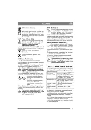 Page 77
ITALIANO IT
2/3. Posizione di marcia. 
4. Posizione di avviamento - girando ulte-
riormente la chiave parte il motorino di 
avviamento. Quando il motore è in moto, 
rilasciare la chiave, che torna in posizione 
di marcia 2/3.
2.4.7 Presa di forza (2:G)
La presa di forza non deve essere mai 
inserita quando il sollevatore attrezzi 
anteriore è nella sua posizione di 
trasporto. Ciò distruggerà la 
trasmissione a cinghia.
Leva per l’inserimento e l’esclusione della presa di 
forza per azionare accessori...
