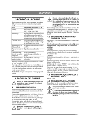 Page 157157
SLOVENSKOSL
3 PODROČJA UPORABE
Stroj smete uporabljati samo za spodaj navedena 
dela in le z navedenimi originalnimi priklju čki 
GGP.
Najve čja navpi čna obremenitev na vle čno kljuko 
ne sme presegati 100 N.
Najve čja naletna obremenitev na vle čno kljuko za-
radi vle čenih priklju čkov ne sme presegati 500 N.
POZOR! Pred uporabo prikolice se posvetujte s 
svojo zavarovalnico.
POZOR! Ta stroj ni namenjen za vožnjo po javnih 
cestah.
4 ZAGON IN DELOVANJE
Stroja ne smete uporabljati, č e pokrov...
