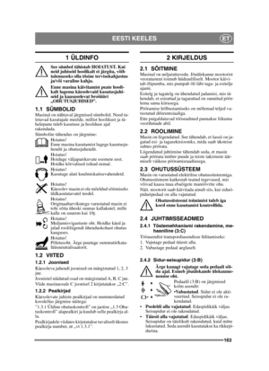 Page 163163
EESTI KEELESET
1 ÜLDINFO
See sümbol tähistab HOIATUST. Kui 
neid juhiseid hoolikalt ei järgita, võib 
tulemuseks olla tõsine tervisekahjustus 
ja/või varaline kahju.
Enne masina käivitamist peate hooli-
kalt lugema käesolevaid kasutusjuhi-
seid ja kaasasolevat brošüüri 
„OHUTUSJUHISED”.
1.1 SÜMBOLIDMasinal on nähtaval järgmised sümbolid. Need tu-
letavad kasutajale meelde, millist hoolikust ja tä-
helepanu tuleb kasutuse ja hoolduse ajal 
rakendada.
Sümbolite tähendus on järgmine:Hoiatus!
Enne masina...