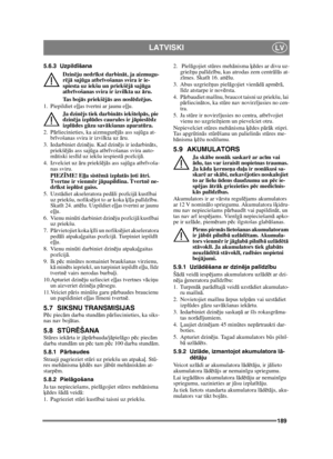 Page 189189
LATVISKILV
5.6.3 Uzpildīšana
Dzin ēju nedr īkst darbin āt, ja aizmugu-
r ē jā  saj ūga atbr īvošanas svira ir ie-
spiesta uz iekšu un priekš ējā  saj ūga 
atbr īvošanas svira ir izvilkta uz  āru.
Ta s  b o j ās priekš ējā s ass nosl ēdz ējus.
1. Piepildiet e ļļas tvertni ar jaunu eļļ u.
Ja dzin ējs tiek darbin āts iekštelpā s, pie 
dzinē ja izpl ūdes caurules ir j āpiesl ēdz 
izpl ūdes g āzu sav ākšanas aparat ūra.
2. P ārliecinieties, ka aizmugur ējā s ass saj ūga at-
br īvošanas svira ir izvilkta...
