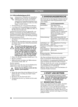 Page 4646
DEUTSCHDE
2.4.15 Schnellbefestigung (8:H)Aufgrund der Teilbarkeit der Schnellbefe-
stigungen lassen sich die verschiedenen 
Arbeitsgeräte sehr leicht auswechseln.
Aufgrund der Schnellbefestigungen kann 
das Mähwerk einfach zwischen zwei Stel-
lungen verstellt werden:
 Normalstellung mit voll gespanntem Riemen.
 4 cm hinter der Normalstellung mit durchhän- gendem Riemen, damit das Mähwerk näher an 
die Maschine herankommt.
Gemeinsam mit dem Lösen der Spannrolle vom 
Riemen vereinfachen die...