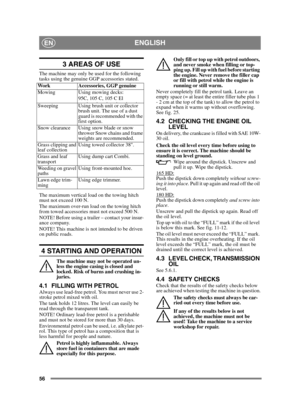 Page 5656
ENGLISHEN
3 AREAS OF USE
The machine may only be used for the following 
tasks using the genuine GGP accessories stated.
The maximum vertical load on the towing hitch 
must not exceed 100 N.
The maximum over-run load on the towing hitch 
from towed accessories must not exceed 500 N.
NOTE! Before using a trailer – contact your insur-
ance company.
NOTE! This machine is not intended to be driven 
on public roads.
4 STARTING AND OPERATION
The machine may not be operated un-
less the engine casing is...