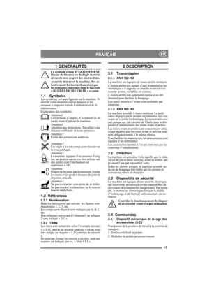 Page 1717
FRANÇAISFR
1 GÉNÉRALITÉS
Ce symbole est un AVERTISSEMENT. 
Risque de blessure ou de dégât matériel 
en cas de non-respect des instructions.
Avant de démarrer la machine, lire at-
tentivement les instructions ainsi que 
les consignes contenues dans le fascicule 
« RÈGLES DE SÉCURITÉ » ci-joint.
1.1 SymbolesLes symboles suivants figurent sur la machine. Ils 
attirent votre attention sur les dangers et les 
mesures à respecter lors de l’utilisation et de la 
maintenance.
Explication des symboles :...