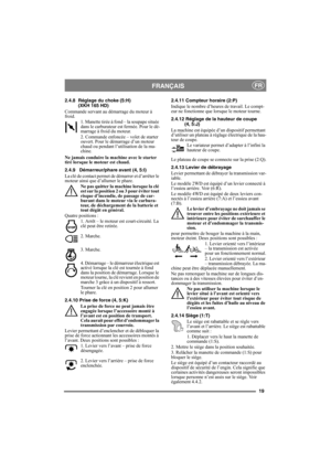Page 1919
FRANÇAISFR
2.4.8 Réglage du choke (5:H)
(XKH 165 HD)
Commande servant au démarrage du moteur à 
froid.
1. Manette tirée à fond – la soupape située 
dans le carburateur est fermée. Pour le dé-
marrage à froid du moteur.
2. Commande enfoncée – volet de starter 
ouvert. Pour le démarrage d’un moteur 
chaud ou pendant l’utilisation de la ma-
chine. 
Ne jamais conduire la machine avec le starter 
tiré lorsque le moteur est chaud.
2.4.9 Démarreur/phare avant (4, 5:I)
La clé de contact permet de démarrer et...
