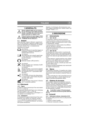 Page 2727
ITALIANO IT
1 GENERALITÀ
Questo simbolo indica unAvvertenza. 
In caso di inosservanza delle istruzioni 
fornite, è possibile che ne derivino gravi 
lesioni a persone e/o danni a cose.
Prima di mettere in moto leggere atten-
tamente queste istruzioni per l’uso e le 
“NORME DI SICUREZZA”.
1.1 SimboliSulla macchina vengono utilizzati i seguenti sim-
boli. La loro funzione è quella di ricordare all’op-
eratore di utilizzarla con l’attenzione e la cautela 
necessarie durante luso e la manutenzione....