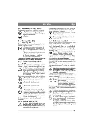 Page 3939
ESPAÑOLES
2.4.7 Regulador (5:G) (XKH 165 HD)
Palanca para ajustar las revoluciones del motor.
1. A pleno gas: mantenga siempre la pal-
anca en esta posición cuando la máquina 
esté en funcionamiento. 
2. Ralentí.
2.4.8 Estrangulador (5:H)
(XKH 165 HD)
Palanca de tipo tirar para estrangular el motor 
cuando se arranca en frío.
1. Palanca completamente extraída: vál-
vula estranguladora del carburador cer-
rada. Se utiliza para arrancar el motor en 
frío.
2. Palanca totalmente hundida: válvula es-...