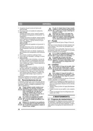 Page 4242
ESPAÑOLES
3.  Asegúrese de que la toma de fuerza está 
desconectada. 
4.  No ponga el pie en el pedal de conducción. 
5. XKH 160 HD
:Arranque del motor en frío: ponga la palanca 
del regulador/estrangulador en la posición “es-
trangulador”. 
Arranque del motor en caliente: ponga la palan-
ca del regulador/estrangulador en la posición “a 
pleno gas” (aprox. 2 cm por detrás de la pos-
ición “estrangulador”).
XKH 165 HD
:Ponga la palanca del regulador en la posición “a 
pleno gas”. 
Arranque del motor en...