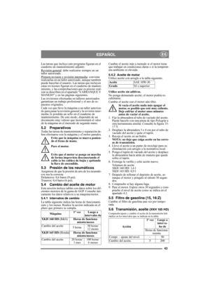 Page 4343
ESPAÑOLES
Las tareas que incluye este programa figuran en el 
cuaderno de mantenimiento adjunto.
Revisión general
: debe realizarse siempre en un 
taller autorizado.
Primera revisión y revisión intermedia
: conviene 
realizarlas en un taller autorizado, aunque también 
puede hacerlas el usuario. Las tareas que incluyen 
estas revisiones figuran en el cuaderno de manten-
imiento, y las comprobaciones que es preciso real-
izar se describen en el apartado “4 ARRANQUE Y 
MANEJO” y en las páginas...