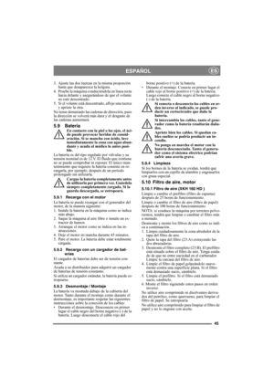 Page 4545
ESPAÑOLES
3. Ajuste las dos tuercas en la misma proporción 
hasta que desaparezca la holgura.
4. Pruebe la máquina conduciéndola en línea recta 
hacia delante y asegurándose de que el volante 
no esté descentrado.
5. Si el volante está descentrado, afloje una tuerca 
y apriete la otra.
No tense demasiado las cadenas de dirección, pues 
la dirección se volverá más dura y el desgaste de 
las cadenas aumentará.
5.9 BateríaEn contacto con la piel o los ojos, el áci-
do puede provocar heridas de consid-...