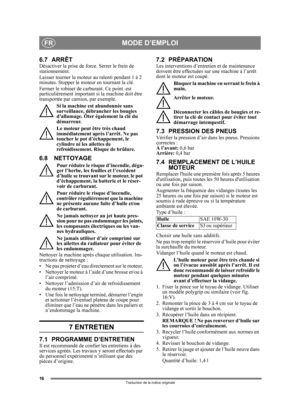 Page 1616
FR
Traduction de la notice originale
6.7 ARRÊTDésactiver la prise de force. Serrer le frein de 
stationnement. 
Laisser tourner le moteur au ralenti pendant 1 à 2 
minutes. Stopper le moteur en tournant la clé.
Fermer le robinet de carburant. Ce point  est 
particulièrement important si la machine doit être 
transportée par ca mion, par exemple.
Si la machine est abandonnée sans 
surveillance, débrancher les bougies 
dallumage. Ôter également la clé du 
démarreur.
Le moteur peut être très chaud...