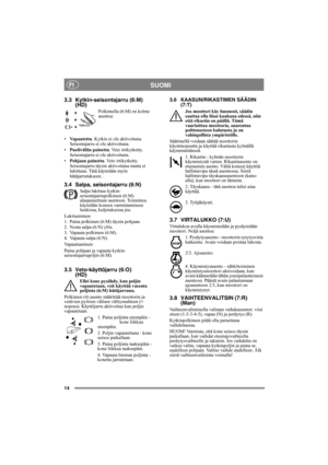 Page 1414
SUOMIFI
3.3 Kytkin-seisontajarru (6:M)
(HD)
Polkimella (6:M) on kolme 
asentoa:
•Vapautettu. Kytkin ei ole aktivoituna. 
Seisontajarru ei ole aktivoituna.
•Puoliväliin painettu. Veto irtikytketty. 
Seisontajarru ei ole aktivoituna.
•Pohjaan painettu. Veto irtikytketty. 
Seisontajarru täysin aktivoituna mutta ei 
lukittuna. Tätä käytetään myös 
hätäjarrutukseen..
3.4 Salpa, seisontajarru (6:N)
Salpa lukitsee kytkin-
seisontajarrupolkimen (6:M) 
alaspainettuun asentoon. Toimintoa 
käytetään koneen...