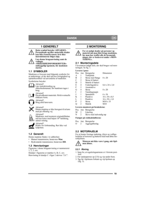 Page 1919
DANSKDK
1 GENERELT
Dette symbol betyder ADVARSEL. 
Personskade og/eller materielle skader 
kan blive konsekvensen, hvis ikke 
instruktionerne følges nøje.
Læs denne brugsanvisning samt de 
vedlagte 
»SIKKERHEDSFORSKRIFTER« 
omhyggeligt igennem, før maskinen 
startes.
1.1 SYMBOLER
Maskinen er forsynet med følgende symboler for 
at understrege, at der skal udvises forsigtighed og 
opmærksomhed ved anvendelse af maskinen.
Symbolerne betyder:
Advarsel!
Læs instruktionsbog og 
sikkerhedsmanual, før...